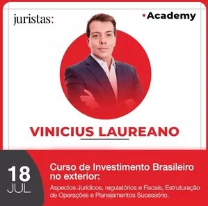 Juristas Academy realiza o curso "Investimento Brasileiro no Exterior" | Juristas
