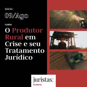 Curso 'O Produtor Rural em crise e seu tratamento jurídico' segue com inscrições abertas | Juristas