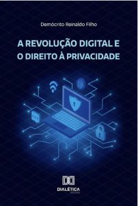 Demócrito Ramos Reinaldo Filho lança "A revolução digital e o direito à privacidade" pela Editora Dialética | Juristas