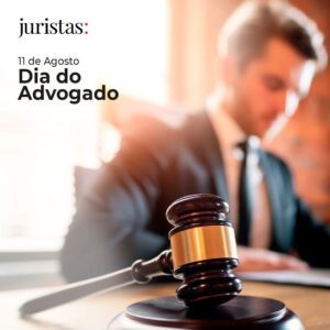 11 de agosto, dia dos defensores da justiça e dos direitos: Advogados e Advogadas do Brasil | Juristas