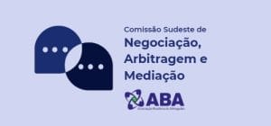 Nova diretoria da Comissão Sudeste de Negociação, Mediação e Arbitragem da ABA toma posse dia 14 de novembro 1 | Juristas Nova diretoria da Comissão Sudeste de Negociação, Mediação e Arbitragem da ABA toma posse dia 14 de novembro | Juristas