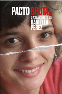 Série de True Crime - Pacto Brutal: O Assassinato de Daniella Perez