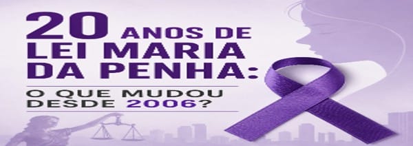 Vinte anos de Lei Maria da Penha: o que mudou desde 2006 | Juristas